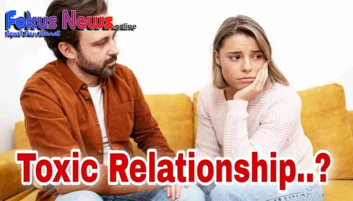 Toxic Relationship Atau Hubungan Beracun, Apakah Anda Merasakan Itu Dengan Pasangan Anda?